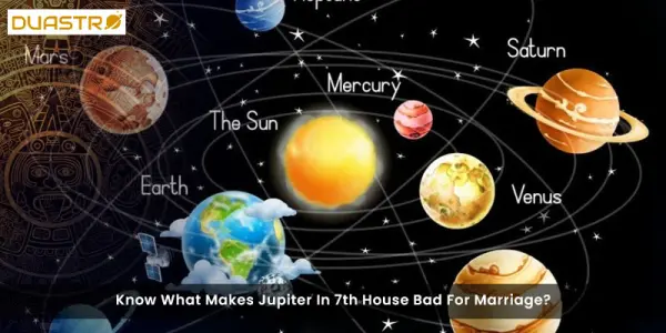 Know What Makes Jupiter In 7th House Bad For Marriage?